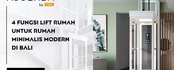 4 Fungsi Lift untuk Rumah Minimalis Modern di Bali - Ascenda
