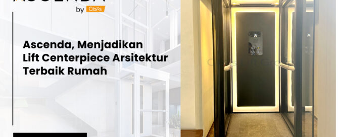 Ascenda, Menjadikan Lift Centerpiece Arsitektur Terbaik Rumah