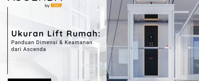 Ukuran lift rumah: panduan dimensi dan keamanan dari Ascenda by Cibes, cocok untuk rumah sempit dan kebutuhan aksesibilitas.